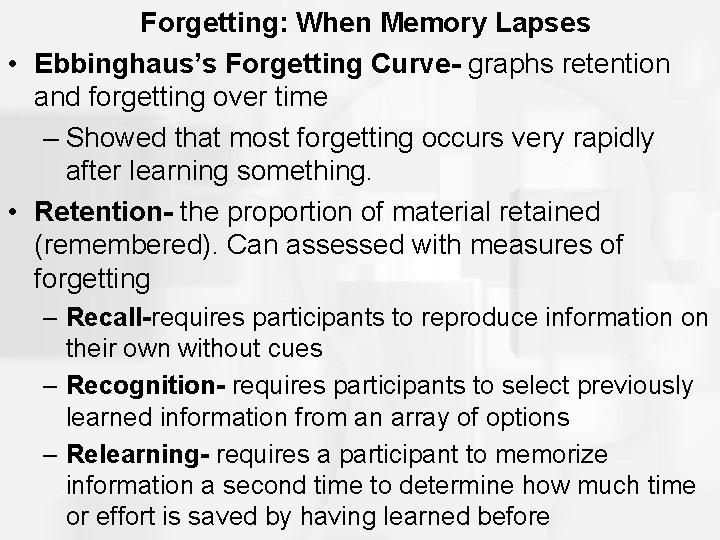 Forgetting: When Memory Lapses • Ebbinghaus’s Forgetting Curve- graphs retention and forgetting over time