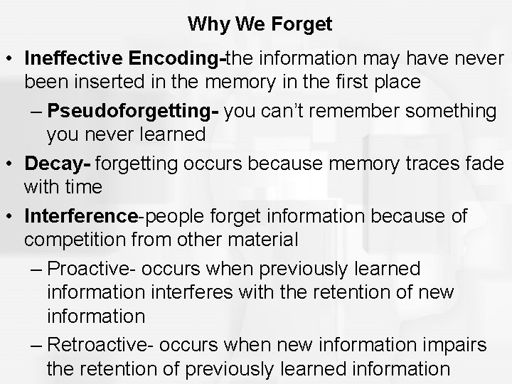 Why We Forget • Ineffective Encoding-the information may have never been inserted in the