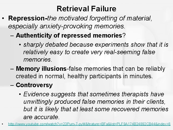 Retrieval Failure • Repression-the motivated forgetting of material, especially anxiety-provoking memories. – Authenticity of