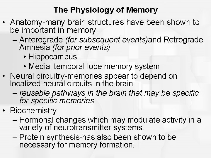 The Physiology of Memory • Anatomy-many brain structures have been shown to be important