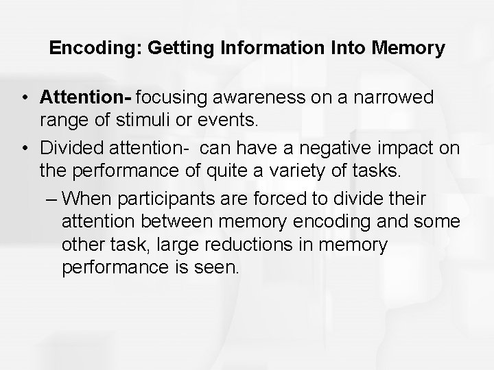 Encoding: Getting Information Into Memory • Attention- focusing awareness on a narrowed range of