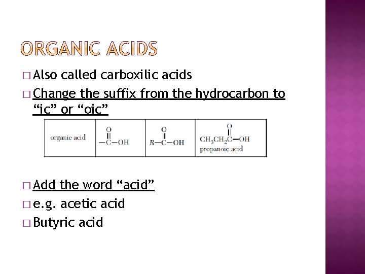 � Also called carboxilic acids � Change the suffix from the hydrocarbon to “ic”