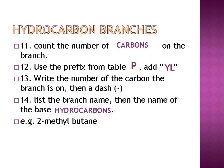 CARBONS count the number of hydrocarbons on the branch. � 12. Use the prefix