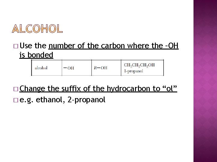 � Use the number of the carbon where the –OH is bonded � Change