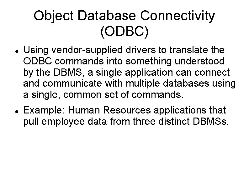 Object Database Connectivity (ODBC) Using vendor-supplied drivers to translate the ODBC commands into something