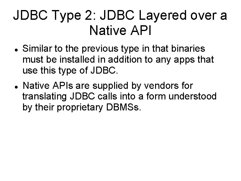 JDBC Type 2: JDBC Layered over a Native API Similar to the previous type