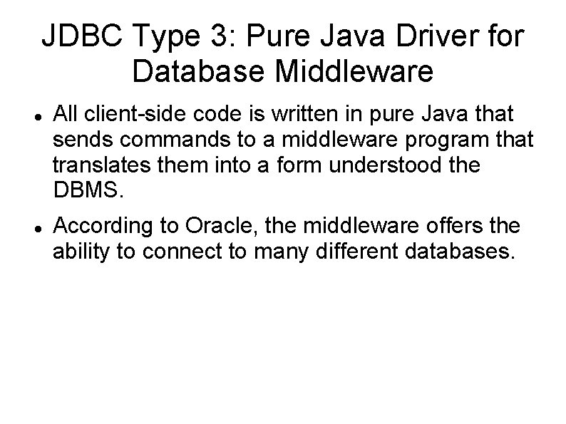 JDBC Type 3: Pure Java Driver for Database Middleware All client-side code is written