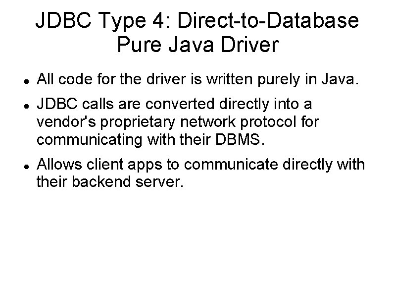JDBC Type 4: Direct-to-Database Pure Java Driver All code for the driver is written