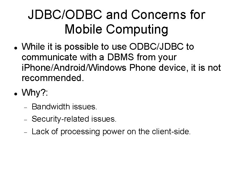JDBC/ODBC and Concerns for Mobile Computing While it is possible to use ODBC/JDBC to