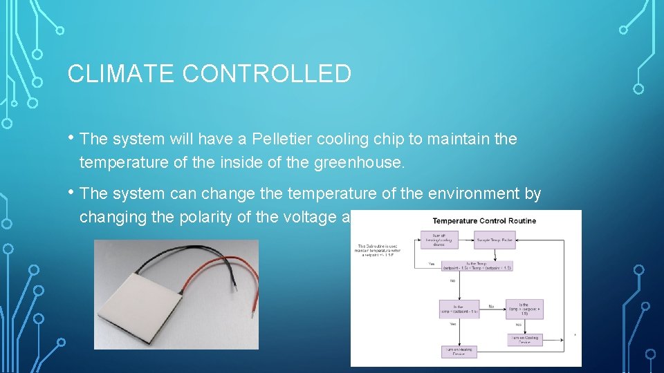 CLIMATE CONTROLLED • The system will have a Pelletier cooling chip to maintain the