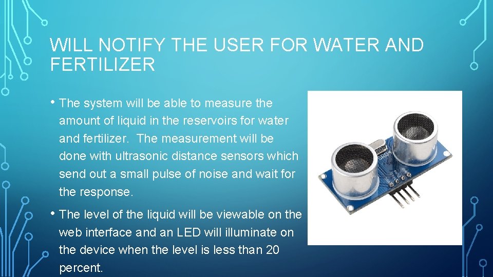 WILL NOTIFY THE USER FOR WATER AND FERTILIZER • The system will be able