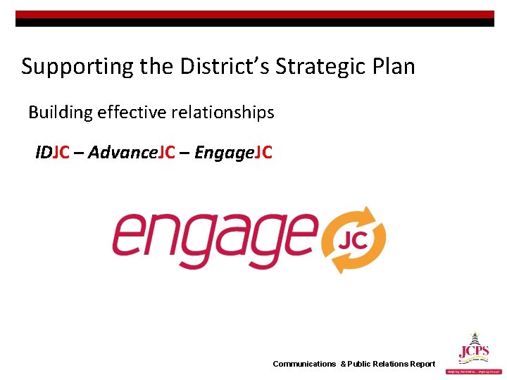 Supporting the District’s Strategic Plan Building effective relationships IDJC – Advance. JC – Engage.