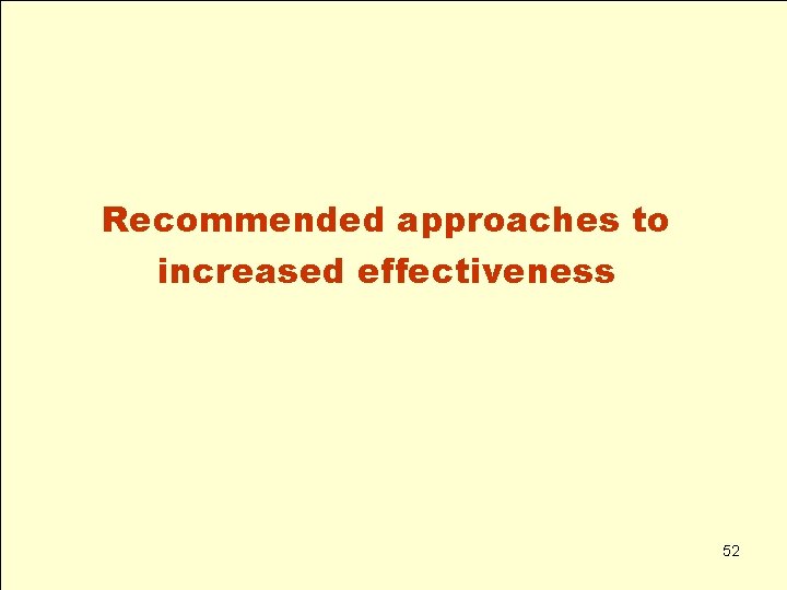 Recommended approaches to increased effectiveness 52 