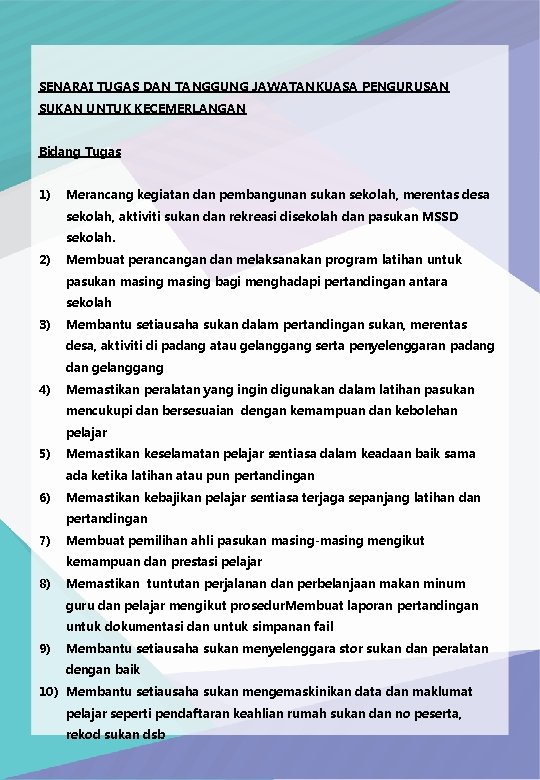 SENARAI TUGAS DAN TANGGUNG JAWATANKUASA PENGURUSAN SUKAN UNTUK KECEMERLANGAN Bidang Tugas 1) Merancang kegiatan