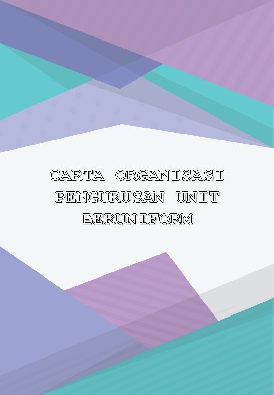 CARTA ORGANISASI PENGURUSAN UNIT BERUNIFORM 