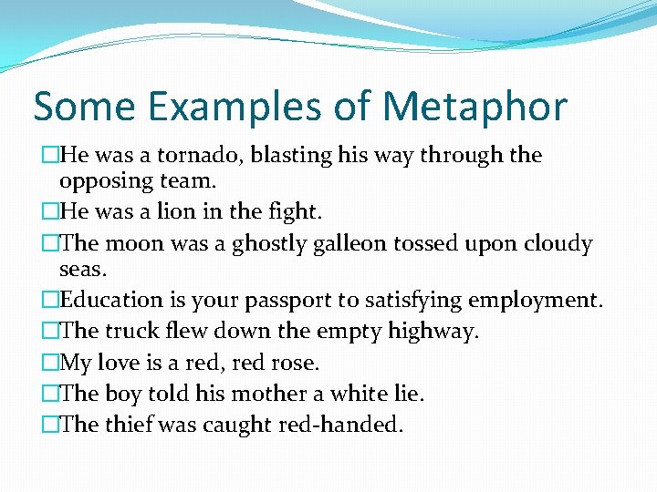 Some Examples of Metaphor �He was a tornado, blasting his way through the opposing