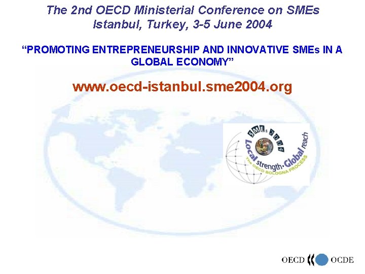 The 2 nd OECD Ministerial Conference on SMEs Istanbul, Turkey, 3 -5 June 2004