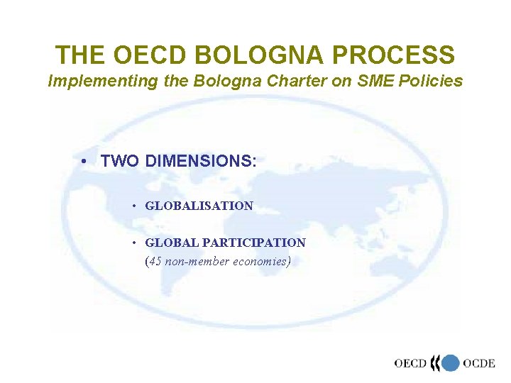 THE OECD BOLOGNA PROCESS Implementing the Bologna Charter on SME Policies • TWO DIMENSIONS: