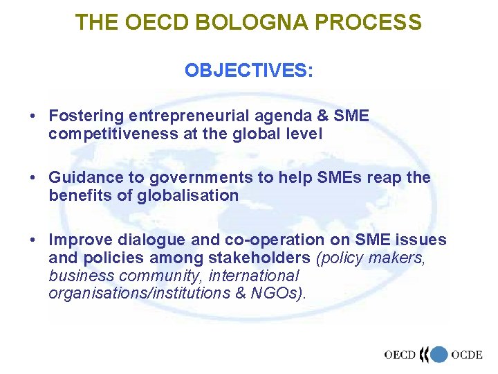 THE OECD BOLOGNA PROCESS OBJECTIVES: • Fostering entrepreneurial agenda & SME competitiveness at the