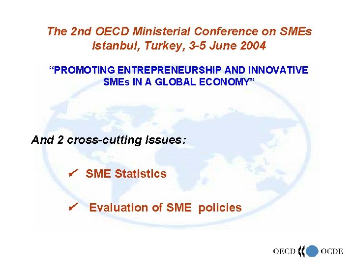 The 2 nd OECD Ministerial Conference on SMEs Istanbul, Turkey, 3 -5 June 2004