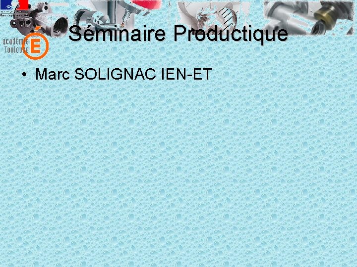 Séminaire Productique • Marc SOLIGNAC IEN-ET 