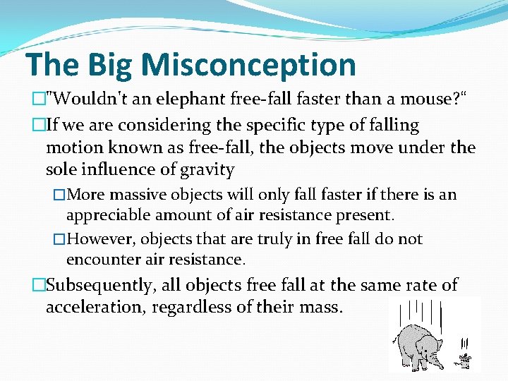 The Big Misconception �"Wouldn't an elephant free-fall faster than a mouse? “ �If we