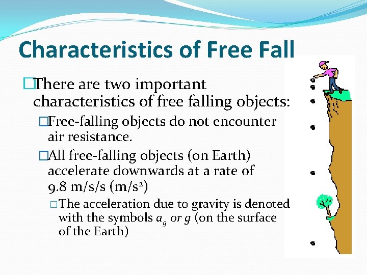 Characteristics of Free Fall �There are two important characteristics of free falling objects: �Free-falling