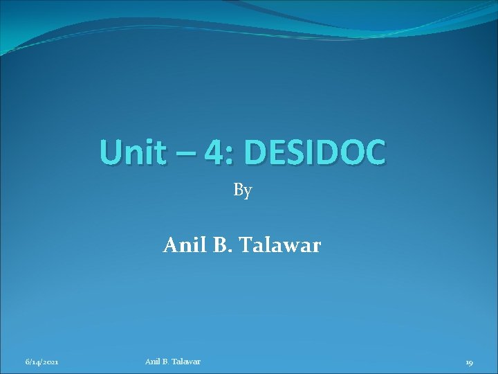 Unit – 4: DESIDOC By Anil B. Talawar 6/14/2021 Anil B. Talawar 19 