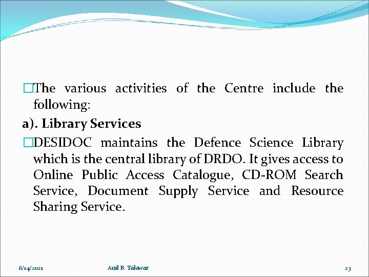 �The various activities of the Centre include the following: a). Library Services �DESIDOC maintains