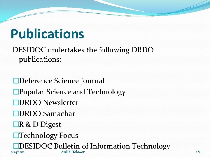 Publications DESIDOC undertakes the following DRDO publications: �Deference Science Journal �Popular Science and Technology