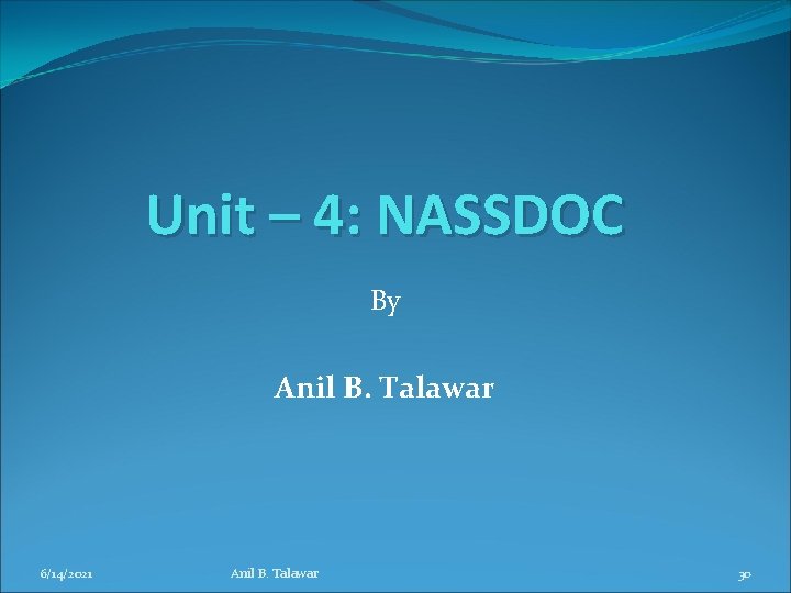 Unit – 4: NASSDOC By Anil B. Talawar 6/14/2021 Anil B. Talawar 30 