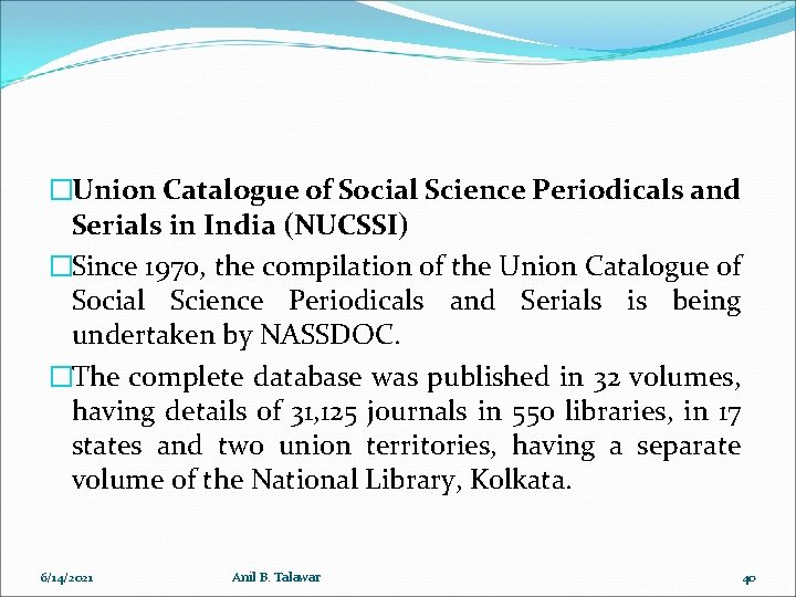 �Union Catalogue of Social Science Periodicals and Serials in India (NUCSSI) �Since 1970, the