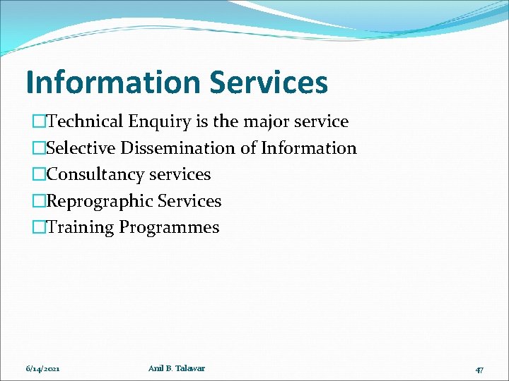 Information Services �Technical Enquiry is the major service �Selective Dissemination of Information �Consultancy services