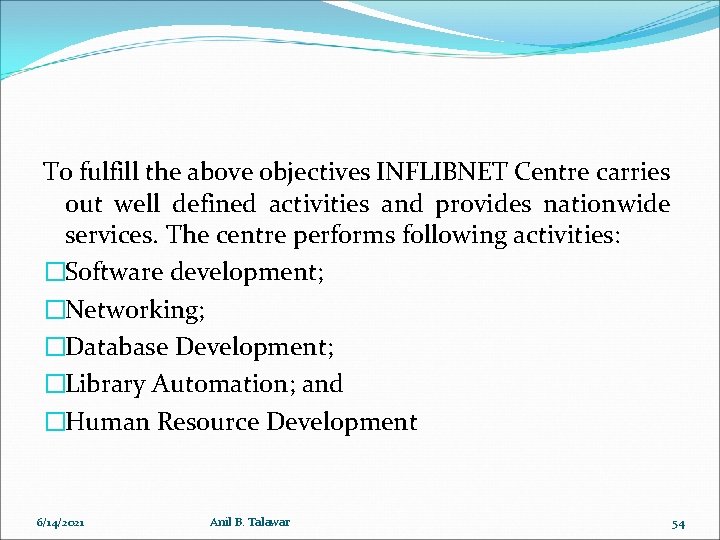 To fulfill the above objectives INFLIBNET Centre carries out well defined activities and provides