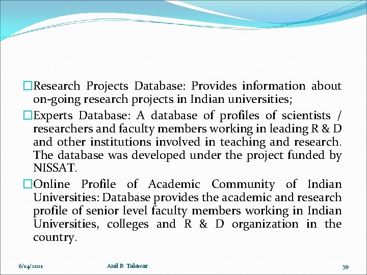 �Research Projects Database: Provides information about on-going research projects in Indian universities; �Experts Database: