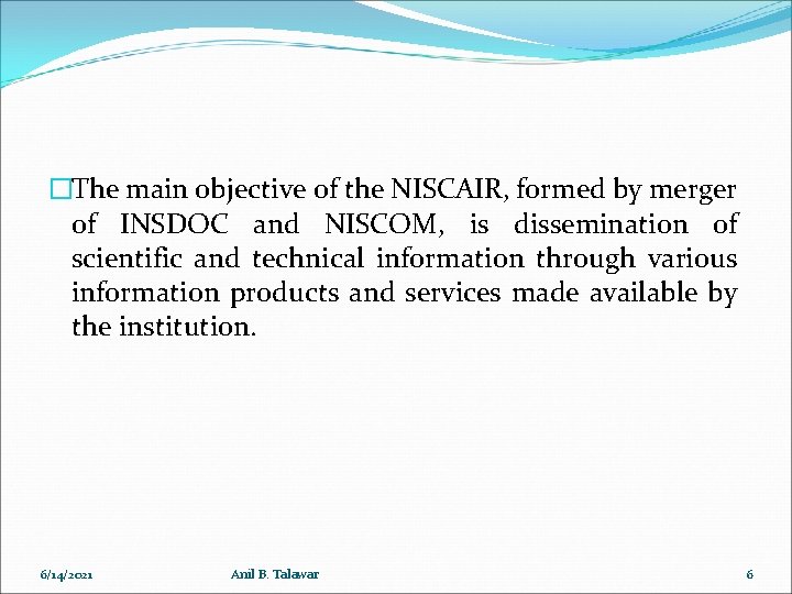 �The main objective of the NISCAIR, formed by merger of INSDOC and NISCOM, is