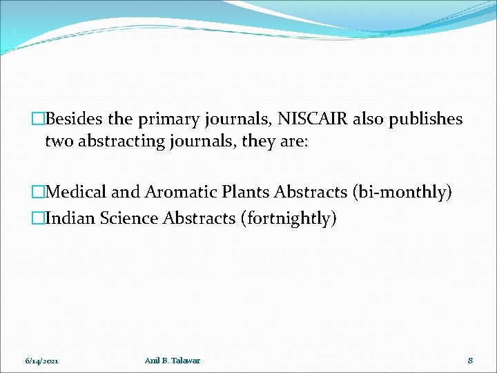 �Besides the primary journals, NISCAIR also publishes two abstracting journals, they are: �Medical and