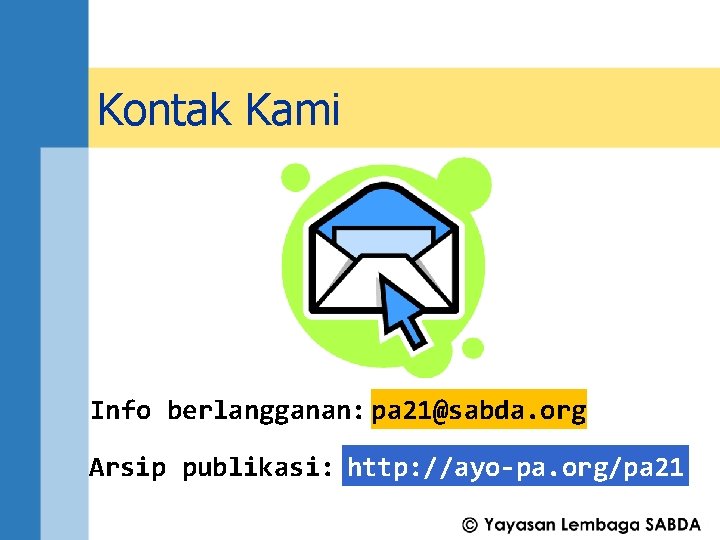 Kontak Kami Info berlangganan: pa 21@sabda. org Arsip publikasi: http: //ayo-pa. org/pa 21 