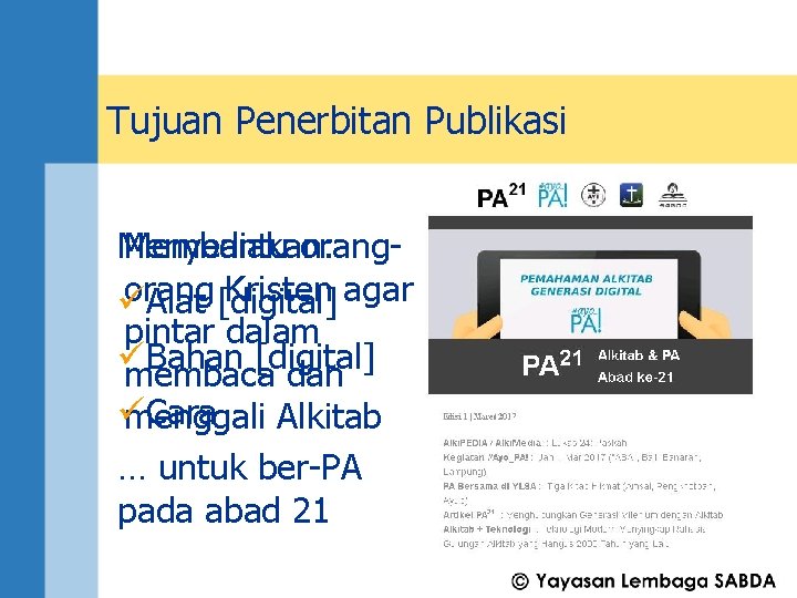 Tujuan Penerbitan Publikasi Menyediakan: Membantu orang Kristen agar ü Alat [digital] pintar dalam ü