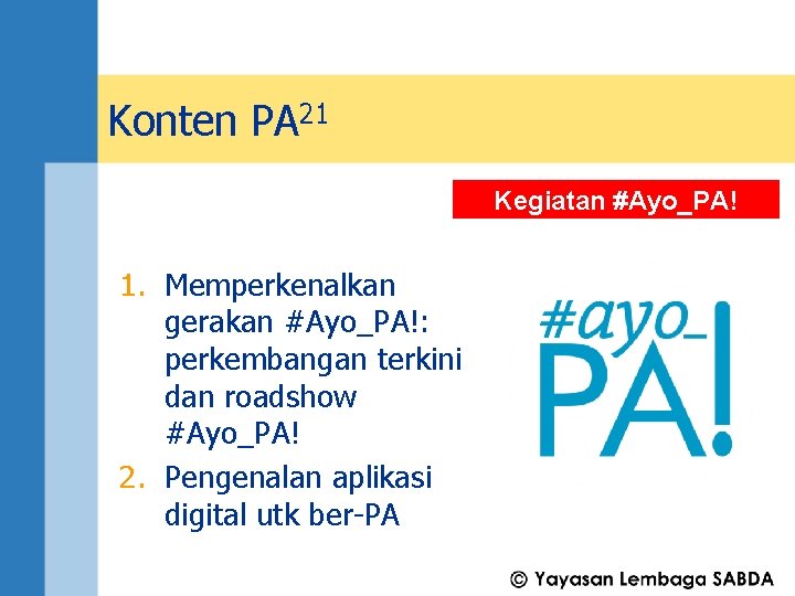 Konten PA 21 Kegiatan #Ayo_PA! 1. Memperkenalkan gerakan #Ayo_PA!: perkembangan terkini dan roadshow #Ayo_PA!