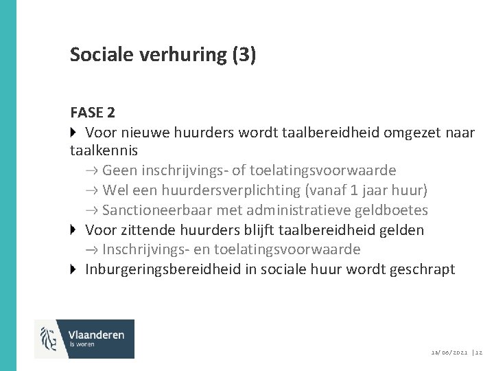 Sociale verhuring (3) FASE 2 Voor nieuwe huurders wordt taalbereidheid omgezet naar taalkennis Geen