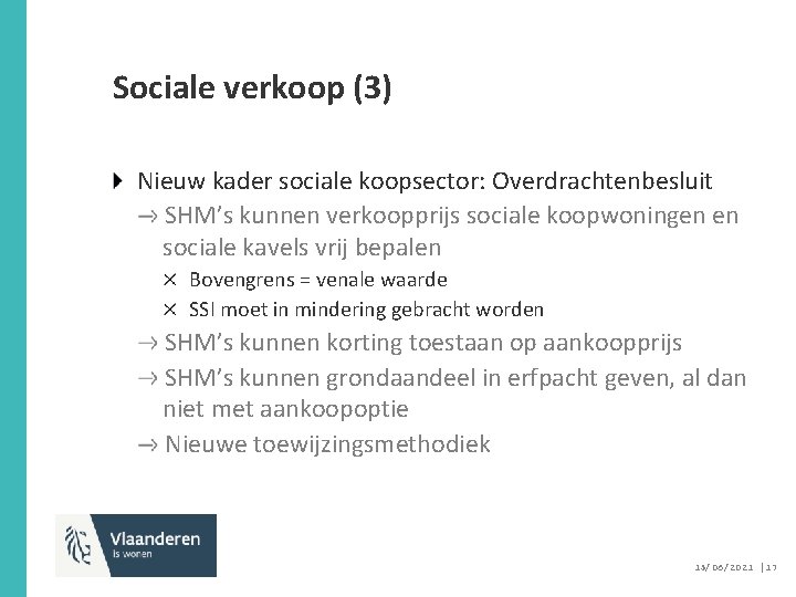 Sociale verkoop (3) Nieuw kader sociale koopsector: Overdrachtenbesluit SHM’s kunnen verkoopprijs sociale koopwoningen en