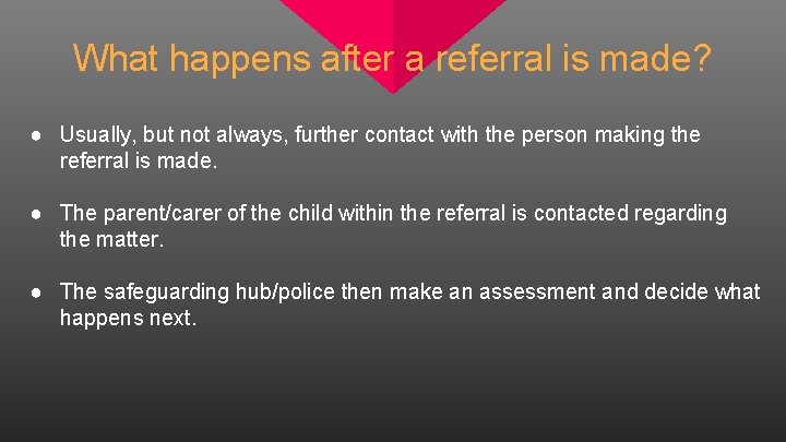 What happens after a referral is made? ● Usually, but not always, further contact