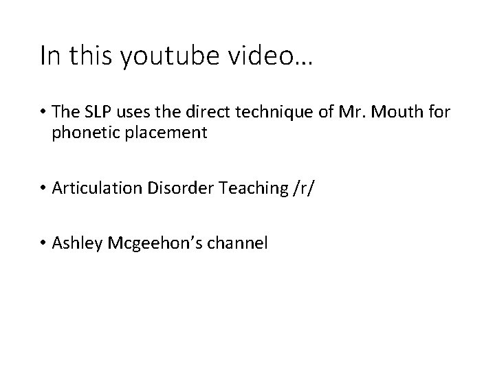 In this youtube video… • The SLP uses the direct technique of Mr. Mouth