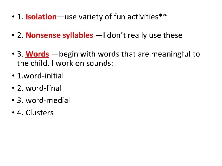  • 1. Isolation—use variety of fun activities** • 2. Nonsense syllables —I don’t