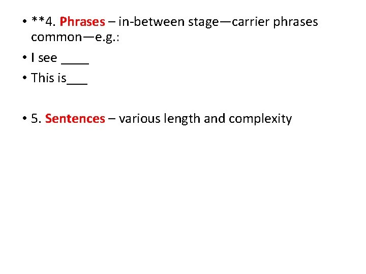  • **4. Phrases – in-between stage—carrier phrases common—e. g. : • I see