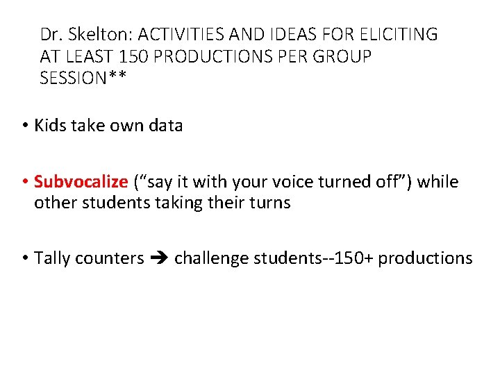 Dr. Skelton: ACTIVITIES AND IDEAS FOR ELICITING AT LEAST 150 PRODUCTIONS PER GROUP SESSION**