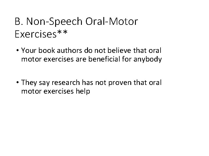 B. Non-Speech Oral-Motor Exercises** • Your book authors do not believe that oral motor