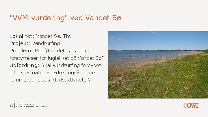 "VVM-vurdering" ved Vandet Sø Lokalitet: Vandet Sø, Thy Projekt: Windsurfing Problem: Medfører det væsentlige