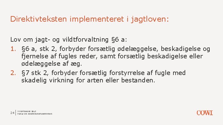 Direktivteksten implementeret i jagtloven: Lov om jagt- og vildtforvaltning § 6 a: 1. §